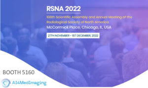 AI4MedImaging present at RSNA 2022 – Chicago – 27th Nov – 1st Dec @ Booth 5160