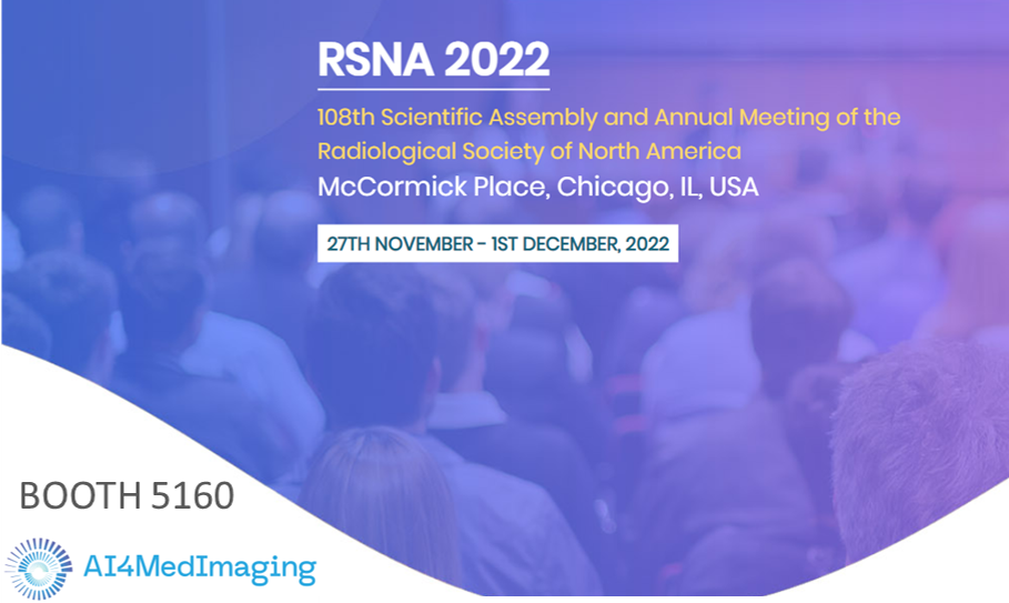 AI4MedImaging present at RSNA 2022 – Chicago – 27th Nov – 1st Dec @ Booth 5160