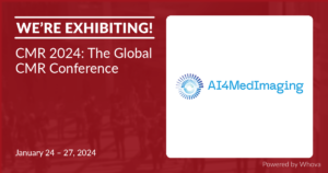 AI4Medimaging will be exhibiting at CMR 2024 January 24-27, 2024 in London – Booth #7